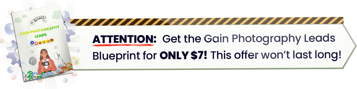 Attention: Get the Gain Photography Leads Blueprint for ONLY $7! This offer won't last long!